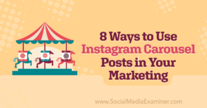 Read more about the article 8 Ways to Use Instagram Carousel Posts in Your Marketing