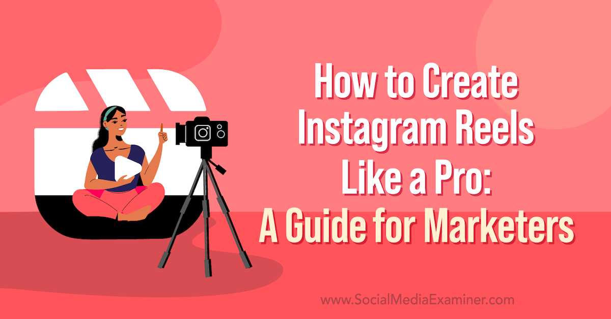 You are currently viewing How to Create Instagram Reels Like a Pro: A Guide for Marketers