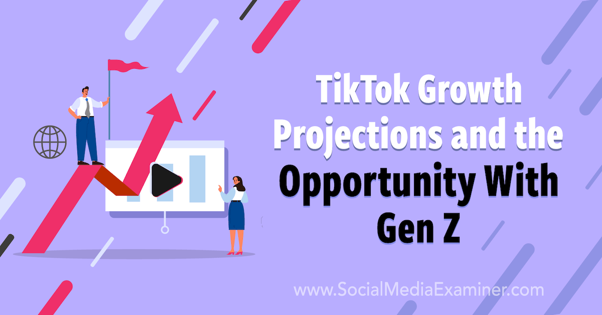 You are currently viewing TikTok Growth Projections and the Opportunity With Gen Z