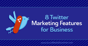Read more about the article 8 Twitter Marketing Features for Business