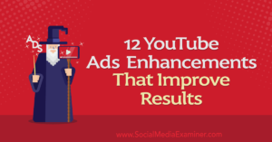 Read more about the article 12 YouTube Ads Enhancements That Improve Results