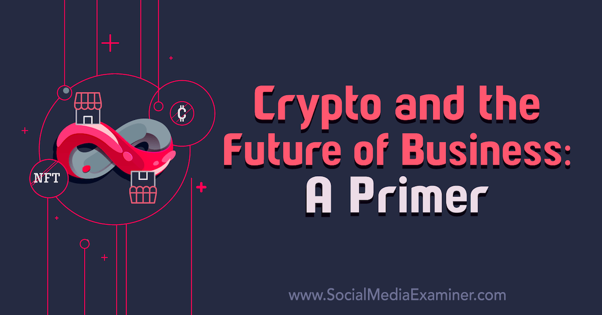 You are currently viewing Crypto and the Future of Business: A Primer