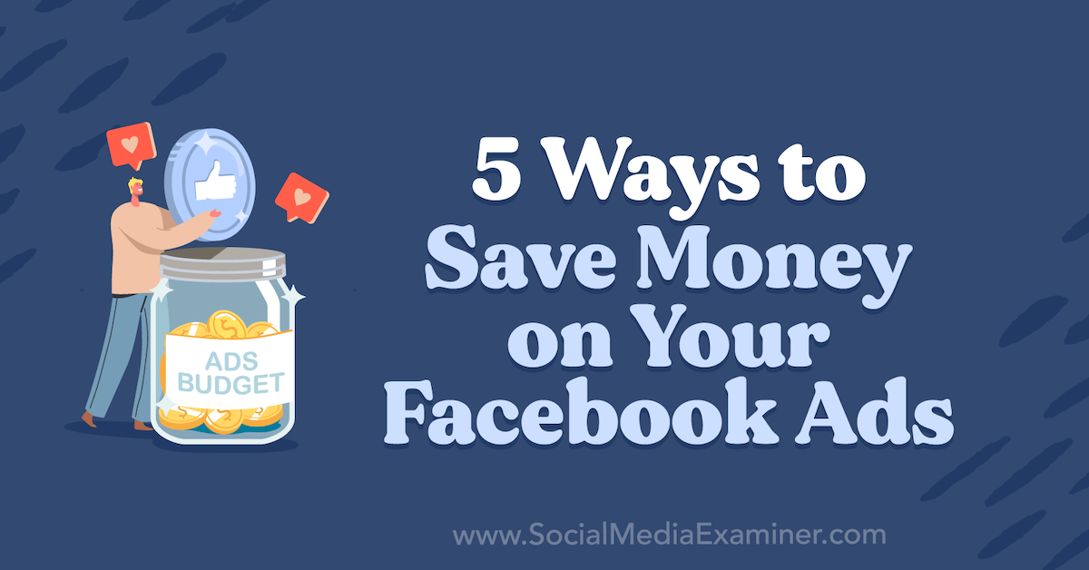 You are currently viewing 5 Ways to Save Money on Your Facebook Ads