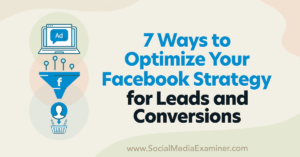 Read more about the article 7 Ways to Optimize Your Facebook Strategy for Leads and Conversions