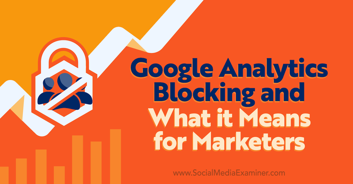 You are currently viewing Google Analytics Blocking and What It Means for Marketers