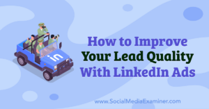 Read more about the article How to Improve Your Lead Quality With LinkedIn Ads
