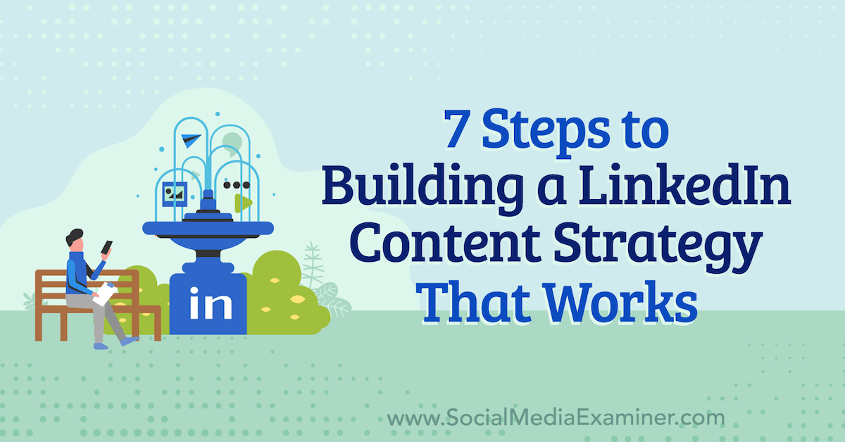You are currently viewing 7 Steps to Building a LinkedIn Content Strategy That Works