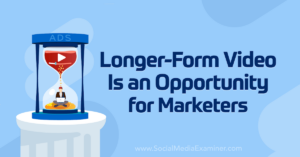 Read more about the article Longer-Form Video Is an Opportunity for Marketers