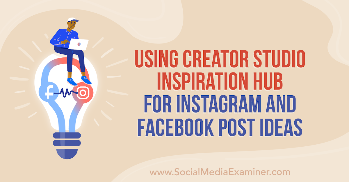 You are currently viewing Using Creator Studio Inspiration Hub for Instagram and Facebook Post Ideas