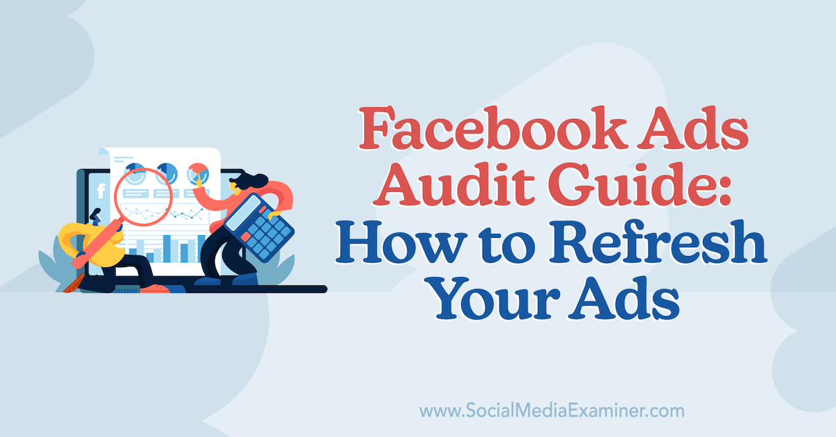 You are currently viewing Facebook Ads Audit Guide: How to Refresh Your Ads