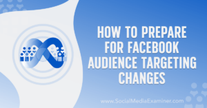 Read more about the article How to Prepare for Facebook Audience Targeting Changes