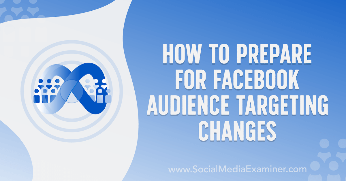 You are currently viewing How to Prepare for Facebook Audience Targeting Changes