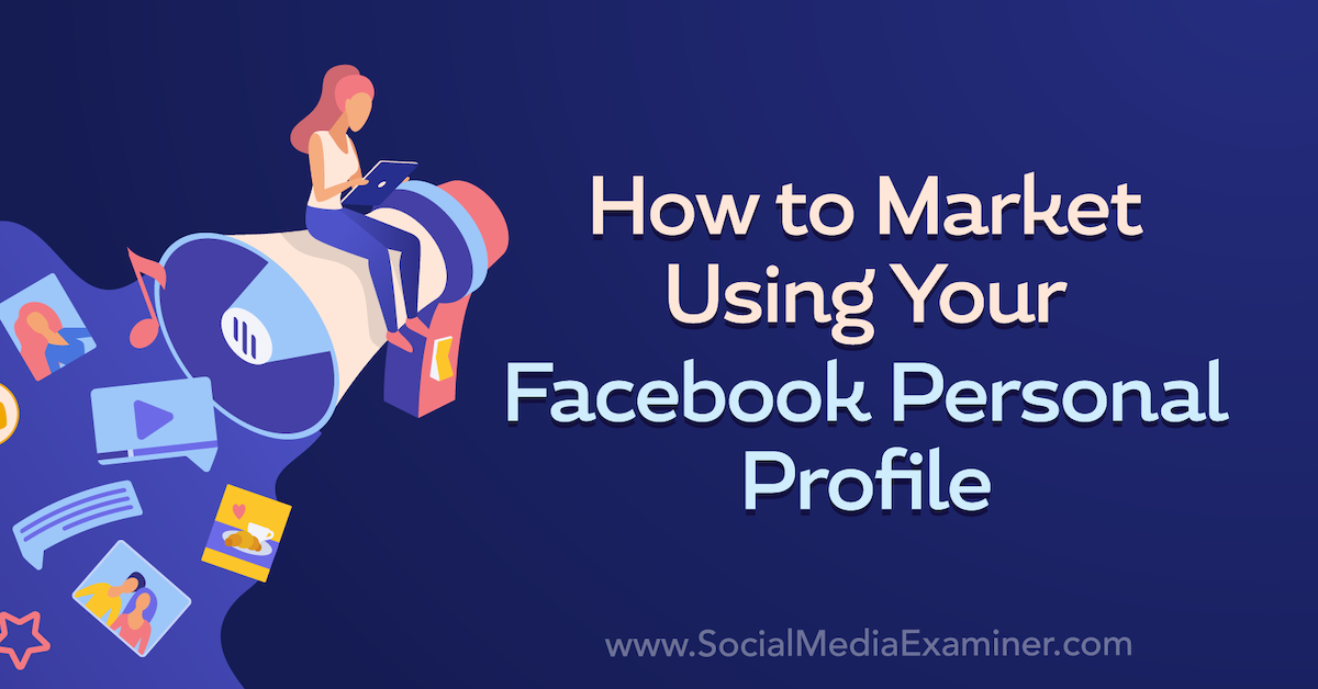 You are currently viewing How to Market Using Your Facebook Personal Profile