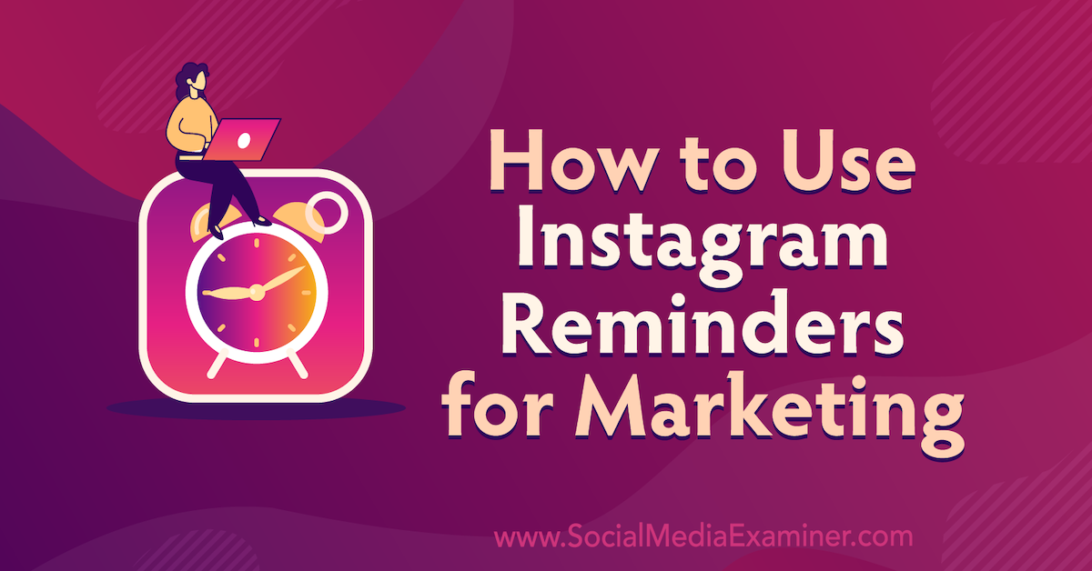 You are currently viewing How to Use Instagram Reminders for Marketing