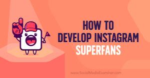 Read more about the article How to Develop Instagram Superfans