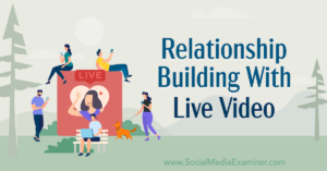 Read more about the article Relationship Building With Live Video