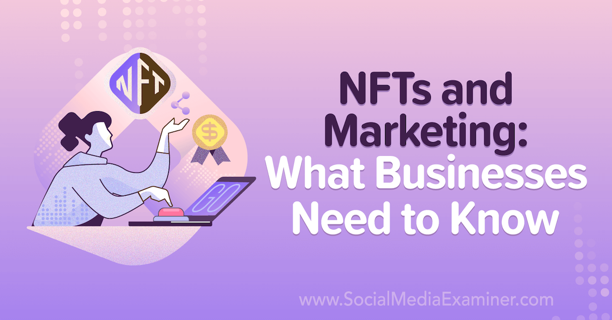 You are currently viewing NFTs and Marketing: What Businesses Need to Know