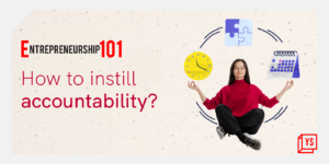 Read more about the article Entrepreneurship 101: How to instil accountability?