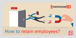 Read more about the article Entrepreneurship 101: How to retain employees?