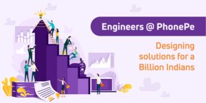 Read more about the article Engineers @ PhonePe – designing solutions for a Billion Indians!