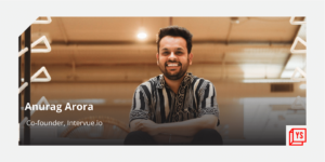 Read more about the article Former Uber product designer Anurag Arora joins SaaS platform Intervue.io as co-founder