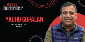 Read more about the article Why Esper Co-founder Yadhu Gopalan decided to focus on work culture and value proposition