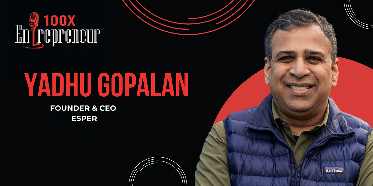 You are currently viewing Why Esper Co-founder Yadhu Gopalan decided to focus on work culture and value proposition