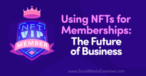 Read more about the article Using NFTs for Memberships: The Future of Business