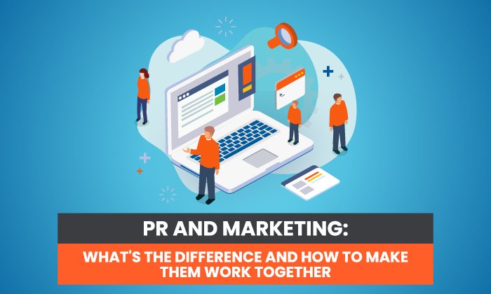You are currently viewing PR and Marketing: What’s the Difference and How to Make Them Work Together