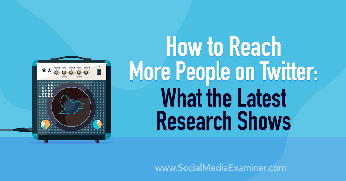 You are currently viewing How to Reach More People on Twitter: What the Latest Research Shows