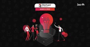 Read more about the article The Startups That Caught Our Eye In March 2022