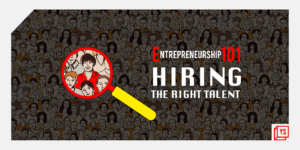 Read more about the article Entrepreneurship 101: Hiring the right talent