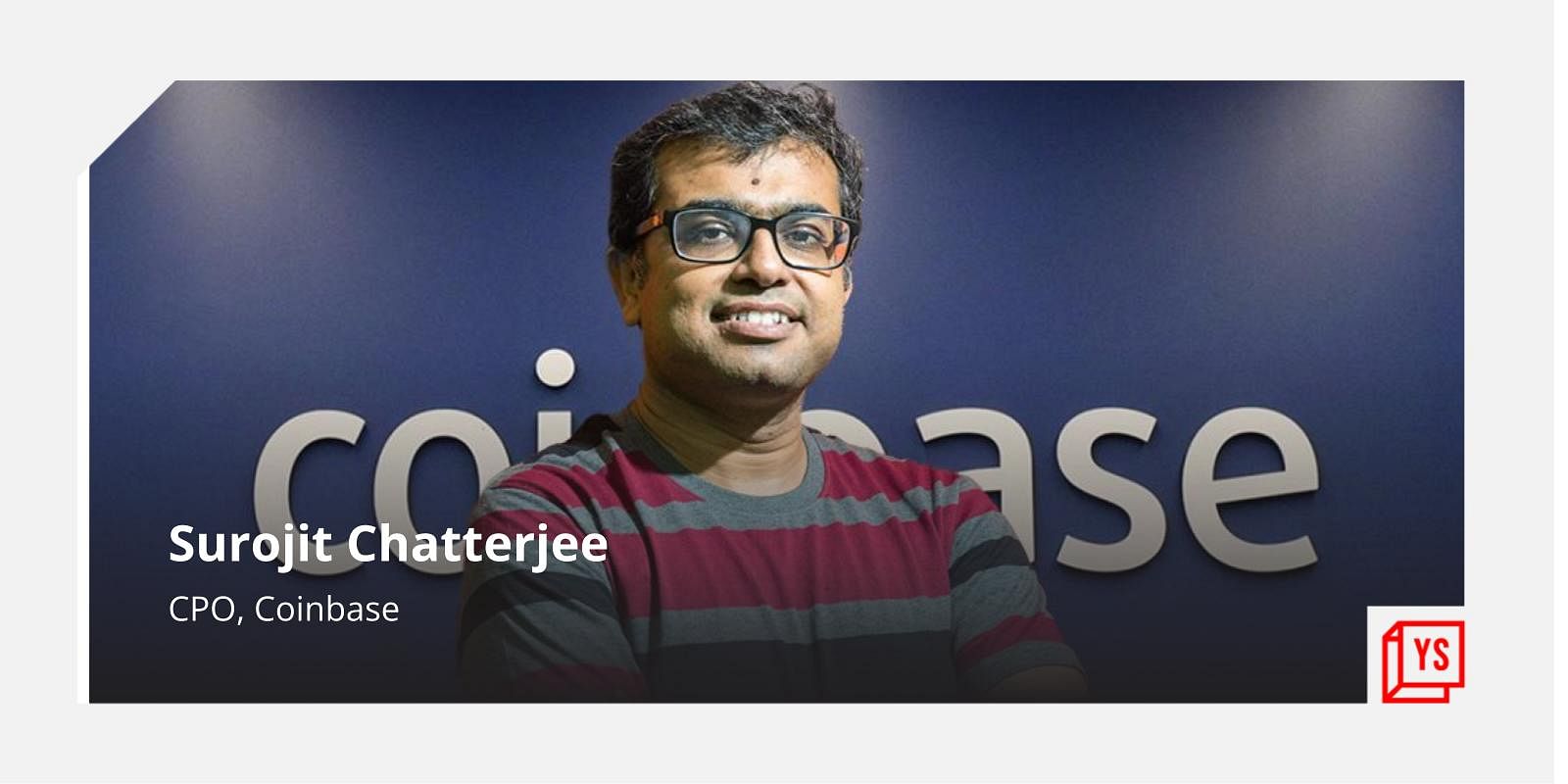 You are currently viewing [Techie Tuesday] Meet Coinbase CPO Surojit Chatterjee, who has built core products at Google and Flipkart