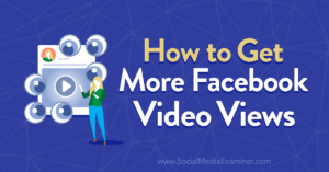 Read more about the article How to Get More Facebook Video Views