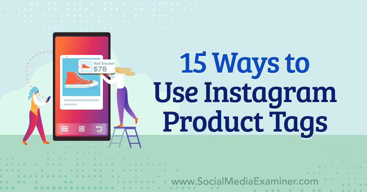 You are currently viewing 15 Ways to Use Instagram Product Tags