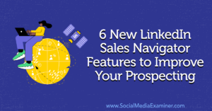 Read more about the article 6 New LinkedIn Sales Navigator Features to Improve Your Prospecting