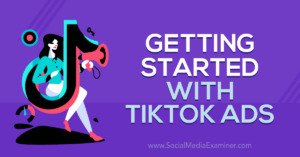 Read more about the article Getting Started With TikTok Ads