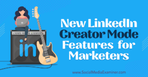 Read more about the article New LinkedIn Creator Mode Features for Marketers