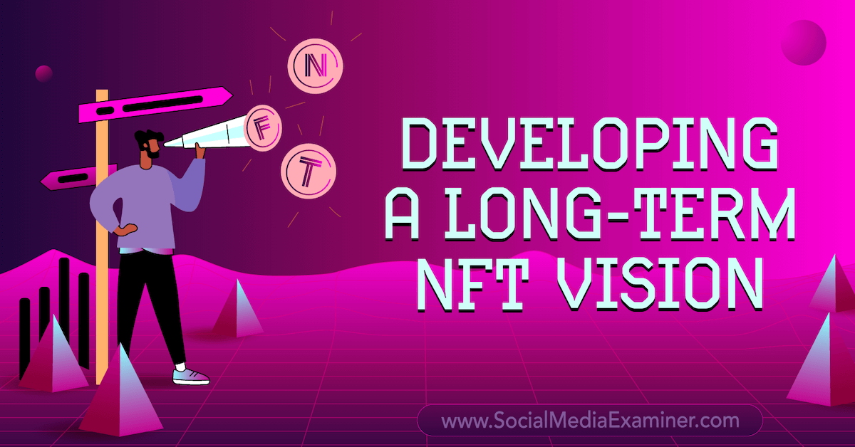 You are currently viewing Developing a Long-Term NFT Vision