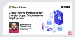Read more about the article Microsoft’s upcoming webinar to shed light on cloud-native pathways for startups