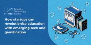 Read more about the article How startups can revolutionise education with emerging tech and gamification