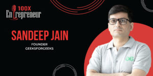 Read more about the article Sandeep Jain of GeeksforGeeks shares his journey