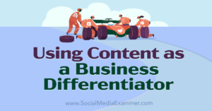 Read more about the article Using Content as a Business Differentiator