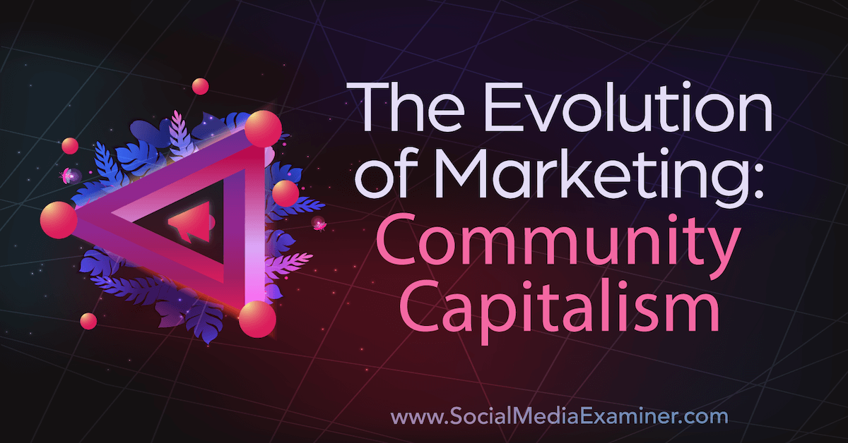 You are currently viewing The Evolution of Marketing: Community Capitalism