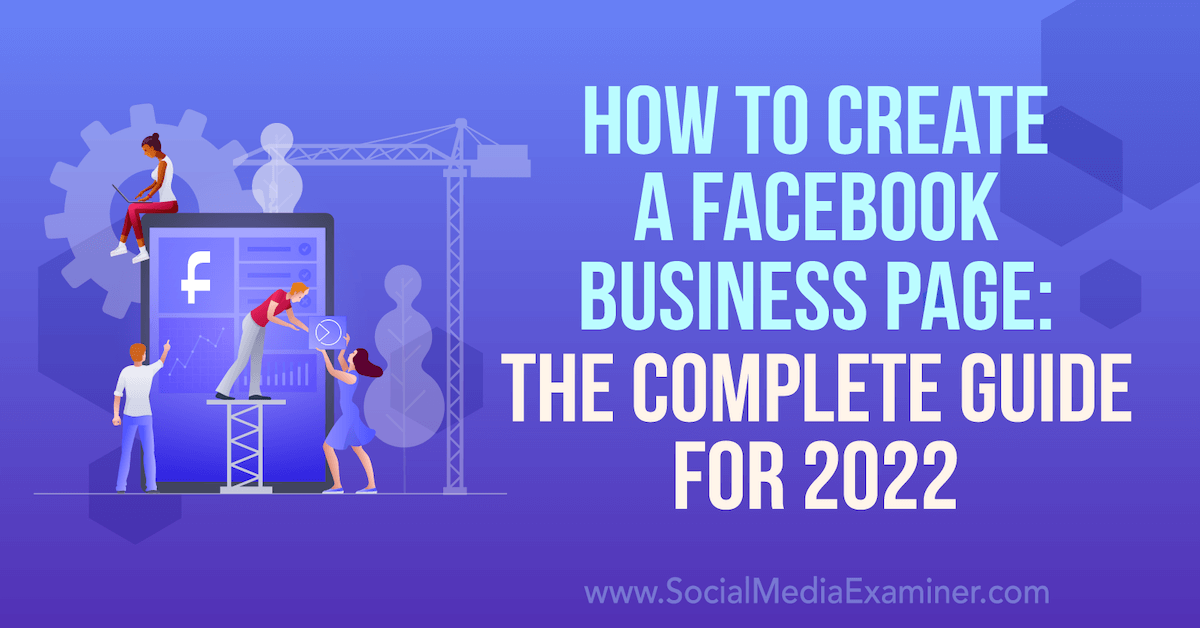 You are currently viewing How to Create a Facebook Business Page: The Complete Guide for 2022