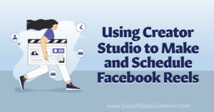 Read more about the article Using Creator Studio to Make and Schedule Facebook Reels
