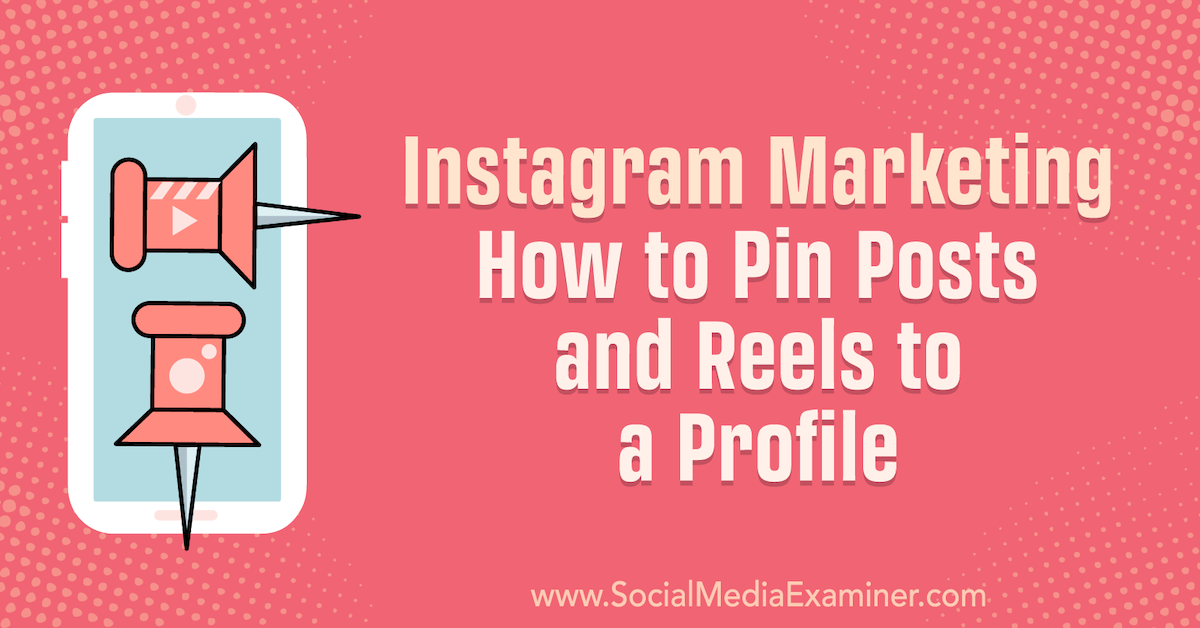 You are currently viewing Instagram Marketing: How to Pin Posts and Reels to a Profile