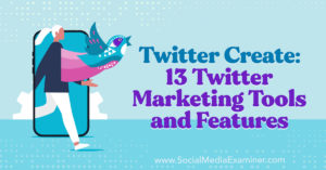 Read more about the article Twitter Create: 13 Twitter Marketing Tools and Features