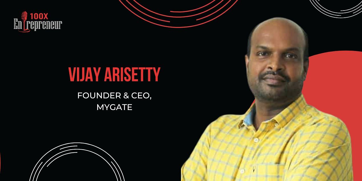You are currently viewing How MyGate’s Vijay Arisetty built a category-creating startup in its space
