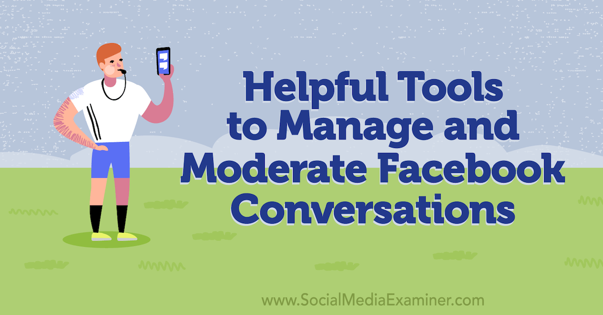 You are currently viewing Helpful Tools to Manage and Moderate Facebook Conversations